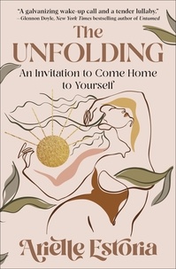 Arielle Estoria - The Unfolding - An Invitation to Come Home to Yourself.
