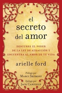 Arielle Ford - El secreto del amor - Descubre el poder de la ley de atracción y encuentra al amor de tu vida.
