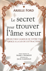 Arielle Ford - Le secret pour trouver l'âme soeur - Découvrez l'amour de votre vie grâce à la loi de l'attraction.