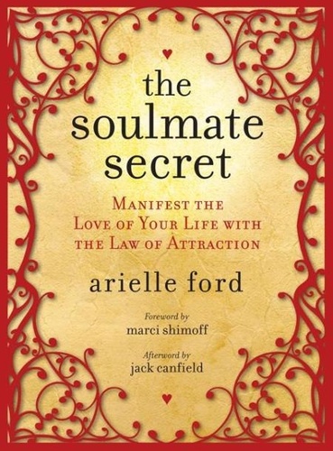 Arielle Ford - The Soulmate Secret - Manifest the Love of Your Life with the Law of Attraction.