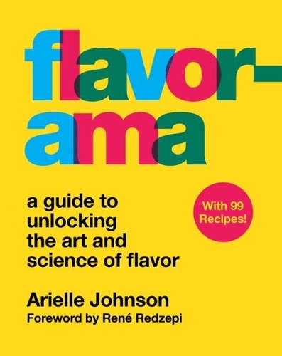 Arielle Johnson et René Redzepi - Flavorama - A Guide to Unlocking the Art and Science of Flavor.