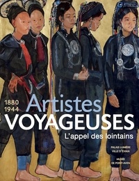 Arielle Pélenc - Artistes voyageuses 1880 1944 - L'appel des lointains.