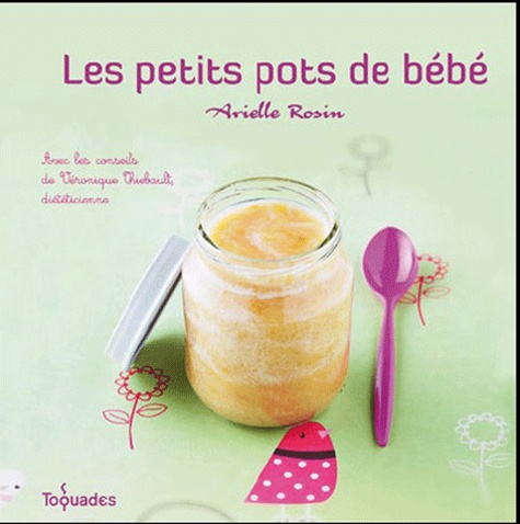 Arielle Rosin et Véronique Thiebault - Les petits pots de bébé.