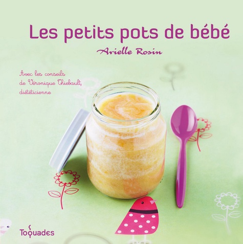 Arielle Rosin et Véronique Thiebault - Les petits pots de bébé.