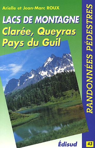 Arielle Roux et Jean-Marc Roux - Lacs De Montagne. Claree, Queyras, Pays Du Guil, 79 Lacs - 27 Destinations.