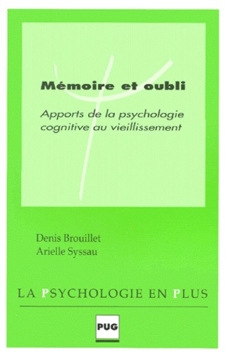 Arielle Syssau et Denis Brouillet - Memoire Et Oubli. Apports De La Psychologie Cognitive Au Vieillissement.