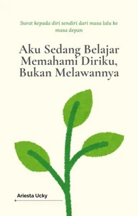 Aku Sedang Belajar Memahami Diriku, Bukan Melawannya