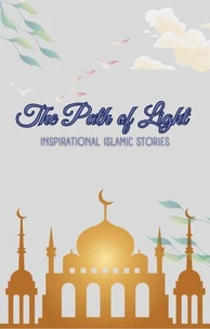The Path of Light: Inspirational Islamic Stories