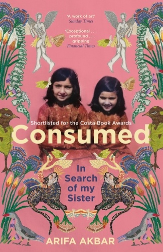 Consumed. A Sister’s Story - SHORTLISTED FOR THE COSTA BIOGRAPHY AWARD 2021