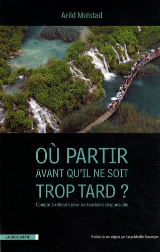 Arild Molstad - Où aller avant qu'il ne soit trop tard ? - Compte à rebours pour un tourisme responsable.