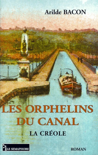 Arilde Bacon - La Créole Tome 2 : Les orphelins du canal.