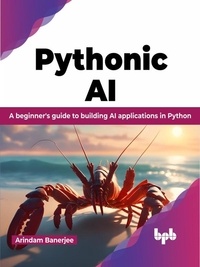  Arindam Banerjee - Pythonic AI: A Beginner's Guide to Building AI Applications in Python.