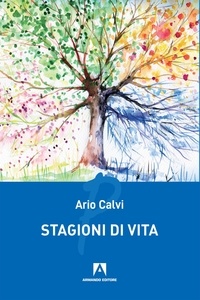 Ario Calvi - Stagioni di vita.