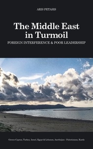  Aris Petasis - The Middle East in Turmoil: Foreign Interference &amp; Poor Leadership.