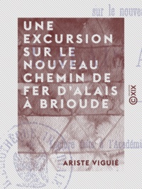 Ariste Viguié - Une excursion sur le nouveau chemin de fer d'Alais à Brioude.