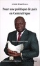 Aristide Briand Reboas - Pour une politique de paix en Centrafrique.