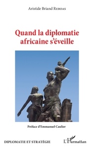 Aristide Briand Reboas - Quand la diplomatie africaine s'éveille.