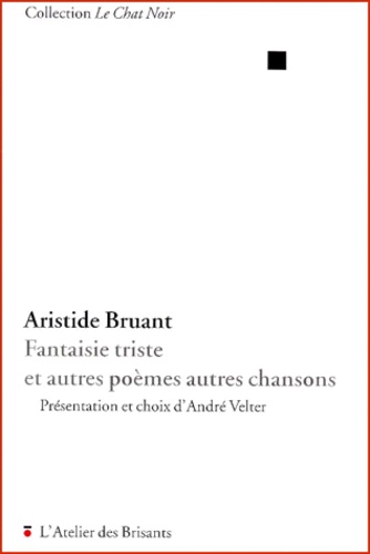 Aristide Bruant - Fantaisie triste et autres poèmes autres chansons.