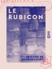 Aristide de Gondrecourt - Le Rubicon.
