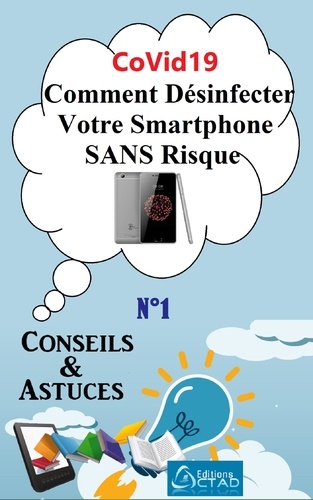 CoVid19 : Comment Désinfecter Votre Smartphone SANS Risque (Conseils et astuces). Conseils et Astuces