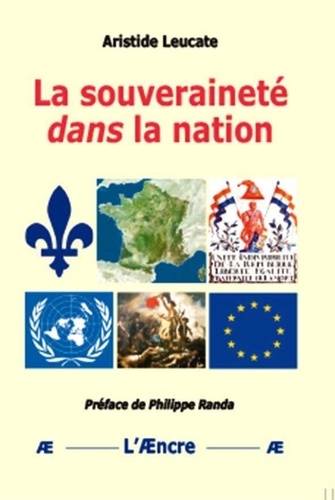 Aristide Leucate - La souveraineté dans la nation - Questions sur la souveraineté, le souverain et le souverainisme.