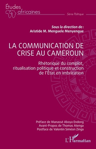 La communication de crise au Cameroun. Rhétorique du complot, ritualisation politique et construction de l'Etat  Edition 2024
