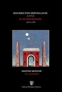 Aristide Monnier - Résurrection merveilleuse en 1877 de Michel de NostreDame mort en 1566.
