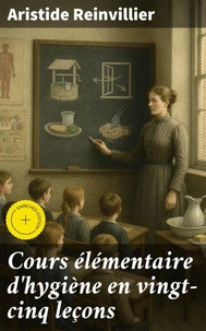 Cours élémentaire d'hygiène en vingt-cinq leçons
