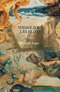 Aristide Roger - Voyage sous les flots.