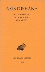  Aristophane - Comédies - Tome 1, Introduction ; Les Acharniens ; Les Cavaliers ; Les Nuées.