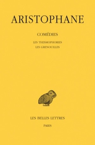  Aristophane - Comédies - Tome 5, Les Thesmophories ; Les grenouilles.