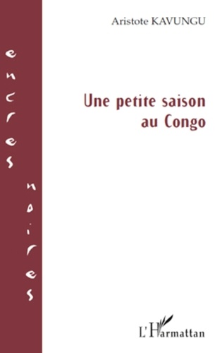 Aristote Kavungu - Une petite saison au Congo.