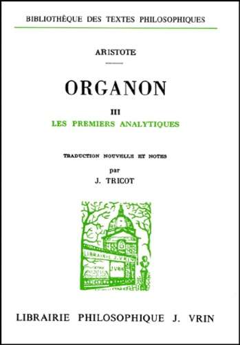  Aristote - Organon. - Volume 3, Les premiers analytiques.