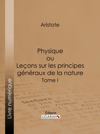  Aristote et  Ligaran - Physique - ou Leçons sur les principes généraux de la nature - Tome I.