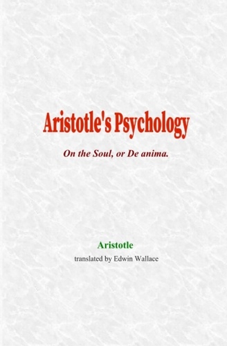 Aristotle's Psychology. On the Soul, or De anima