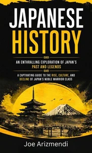 Japanese History: An Enthralling Exploration of Japan’s Past and Legends