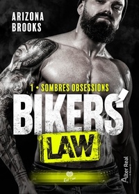 Arizona Brooks - Bikers' Law Tome 1 : Sombres obsessions.