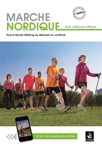 Arja Jalkanen-Meyer - Marche nordique - Tout le Nordic Walking du débutant au confirmé.