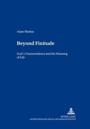 Arjan Markus - Beyond Finitude - God’s Transcendence and the Meaning of Life.