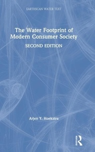 Arjen Y. Hoekstra - The Water Footprint of Modern Consumer Society.
