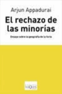 Arjun Appadurai - El rechazo de las minorías : ensayo sobre la geografía de la furia.