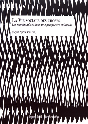 Arjun Appadurai - La vie sociale des choses - Les marchandises dans une perspective culturelle.