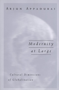 Arjun Appadurai - Modernity at Large - Cultural Dimensions of Globalization.