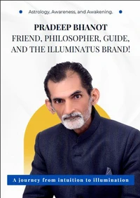 Pradeep Bhanot, Friend, Philosopher ,Guide, and the illuminatus Brand