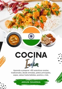  Arjun Sharma - Cocina India: Aprenda a Preparar +60 Auténticas Recetas Tradicionales, desde Entradas, Platos Principales, Sopas, Salsas hasta Bebidas, Postres y más - Sabores del Mundo: Un Viaje Culinario.