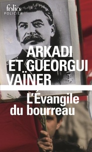 Arkadi Vaïner et Gueorgui Vaïner - L'Evangile du bourreau.