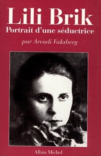 Arkadi Vaksberg - Lili Brik. Portrait D'Une Seductrice.
