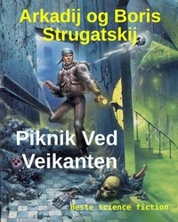 Arkadij Strugackij et  Boris Strougatski - Piknik Ved Veikanten.