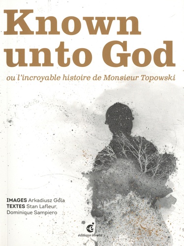 Known unto God ou l'incroyable histoire de Monsieur Topowski