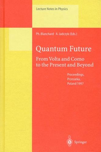 Arkadiusz Jadczyk et Philippe Blanchard - QUANTUM FUTURE. - From Volta and Como to the present and beyond, Proceedings of the 10th Max Born Symposium held in Przesieka, Poland, 24-27 september 1997.